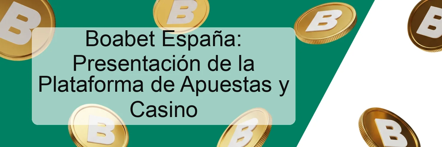 Boabet España: Presentación de la Plataforma de Apuestas y Casino Boabet España: Presentación de la Plataforma de Apuestas y Casino